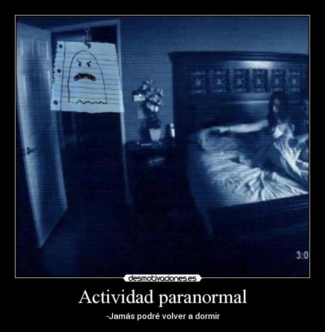 Actividad paranormal - -Jamás podré volver a dormir