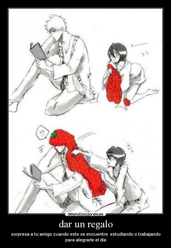 dar un regalo - sorpresa a tu amigo cuando este se encuentre estudiando o trabajando
para alegrarle el día