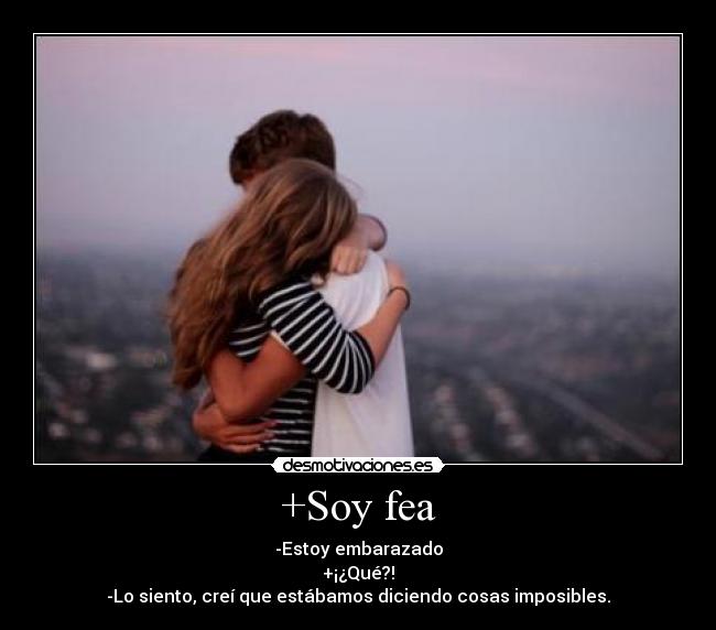 +Soy fea -