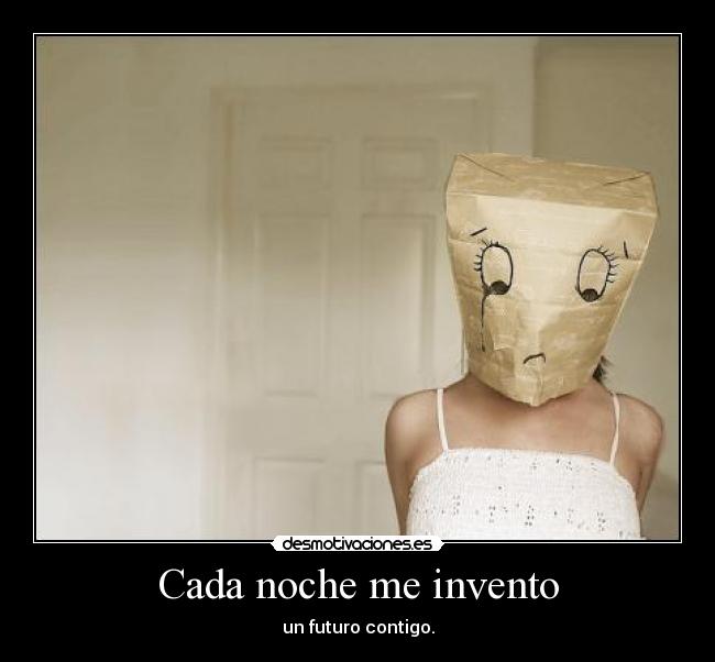 Cada noche me invento - un futuro contigo.