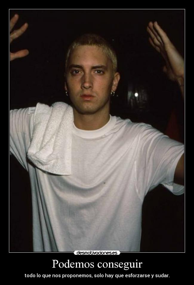 Podemos conseguir - todo lo que nos proponemos, solo hay que esforzarse y sudar.