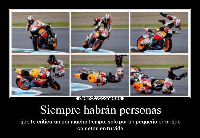 Siempre habrán personas - que te criticaran por mucho tiempo, solo por un pequeño error que
cometas en tu vida