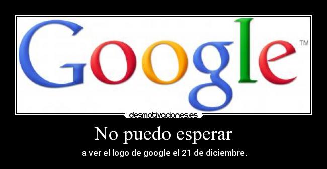 No puedo esperar - a ver el logo de google el 21 de diciembre.