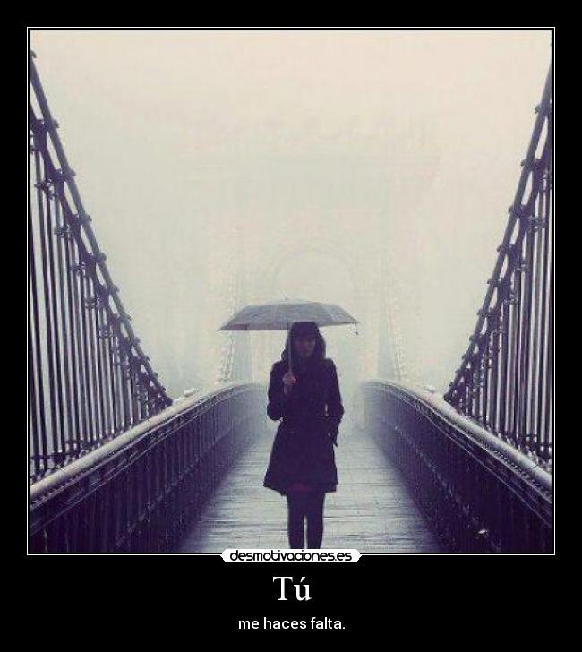 Tú - me haces falta.