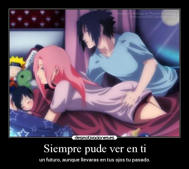 Siempre pude ver en ti - un futuro, aunque llevaras en tus ojos tu pasado.