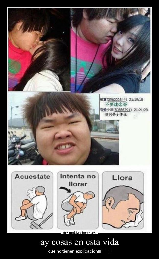 ay cosas en esta vida - que no tienen explicación!!! T__T