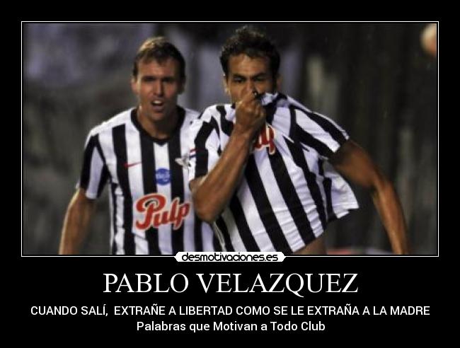 PABLO VELAZQUEZ - CUANDO SALÍ,  EXTRAÑE A LIBERTAD COMO SE LE EXTRAÑA A LA MADRE
Palabras que Motivan a Todo Club