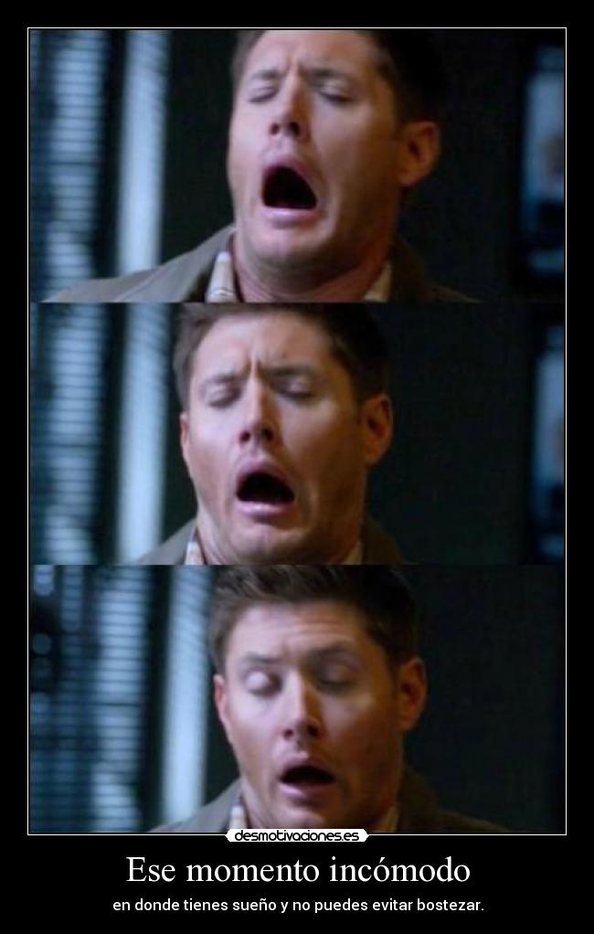 Ese momento incómodo - en donde tienes sueño y no puedes evitar bostezar.
