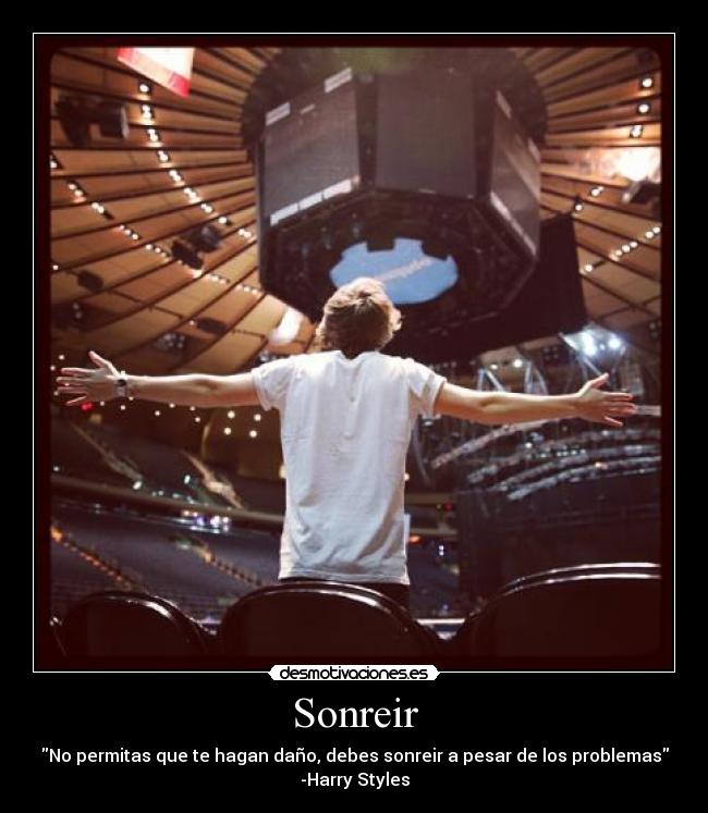 Sonreir - No permitas que te hagan daño, debes sonreir a pesar de los problemas
-Harry Styles