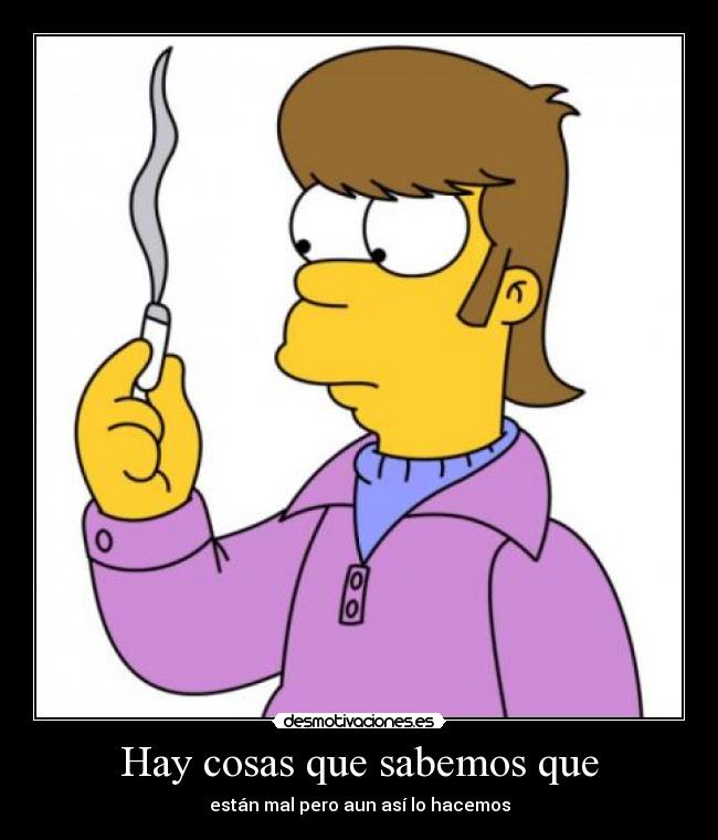 Hay cosas que sabemos que - están mal pero aun así lo hacemos