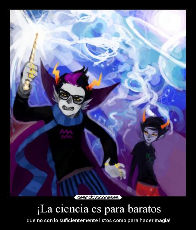 ¡La ciencia es para baratos -