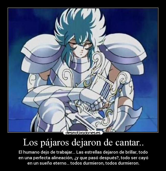 Los pájaros dejaron de cantar.. - El humano dejo de trabajar... Las estrellas dejaron de brillar, todo
en una perfecta alineación, ¿y que pasó después?, todo ser cayó
en un sueño eterno... todos durmieron, todos durmieron.
