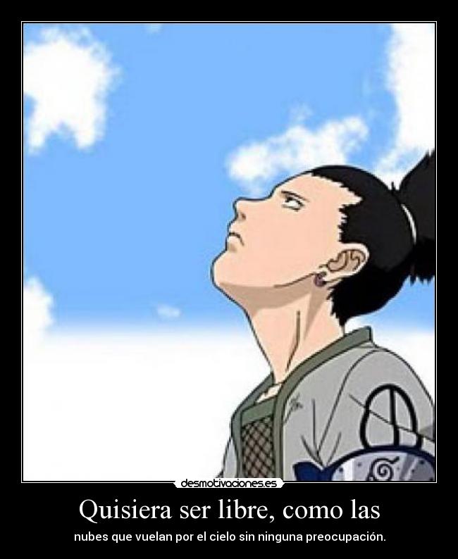 Quisiera ser libre, como las - nubes que vuelan por el cielo sin ninguna preocupación.