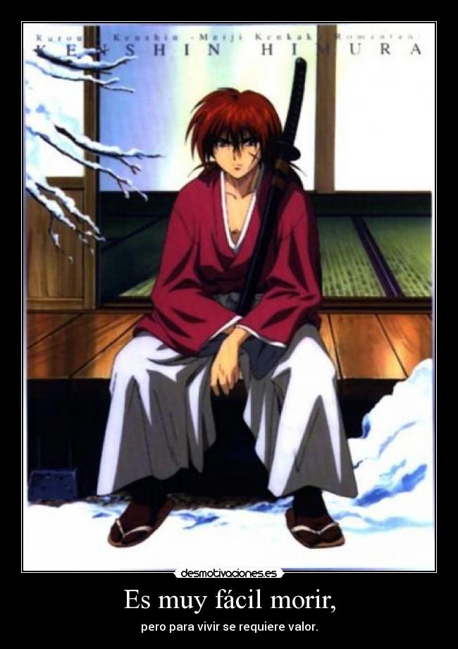 Es muy fácil morir, - pero para vivir se requiere valor.