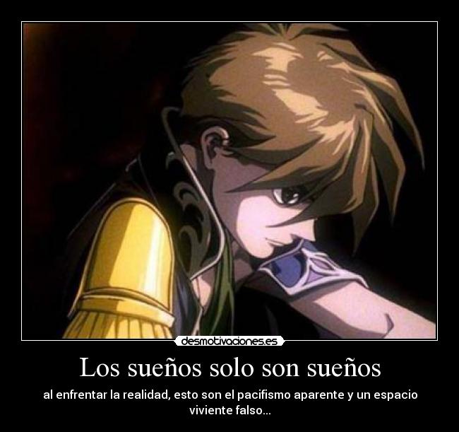 Los sueños solo son sueños - al enfrentar la realidad, esto son el pacifismo aparente y un espacio viviente falso...