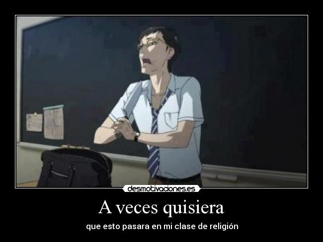 A veces quisiera - que esto pasara en mi clase de religión