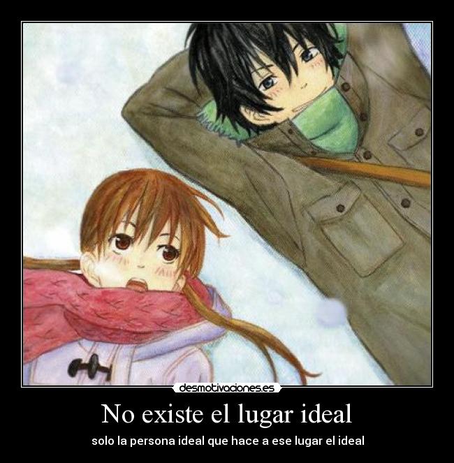 No existe el lugar ideal - solo la persona ideal que hace a ese lugar el ideal