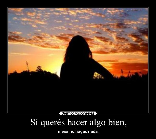 Si querés hacer algo bien, - 