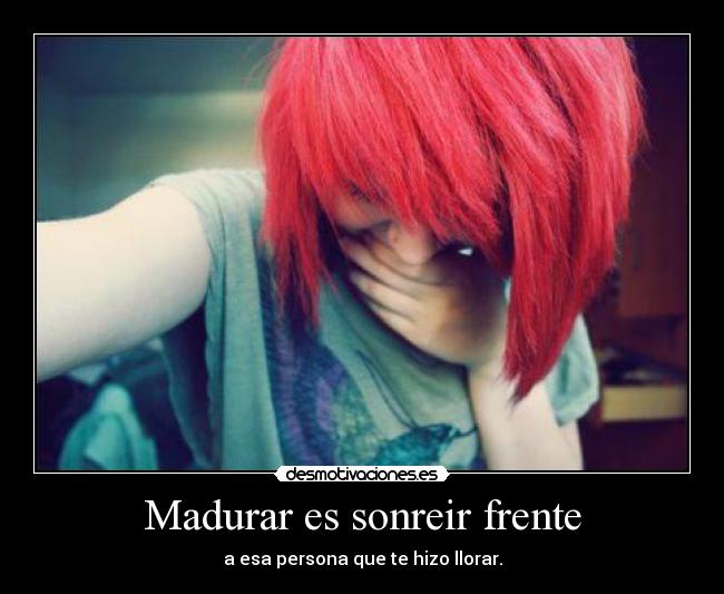 Madurar es sonreir frente - 