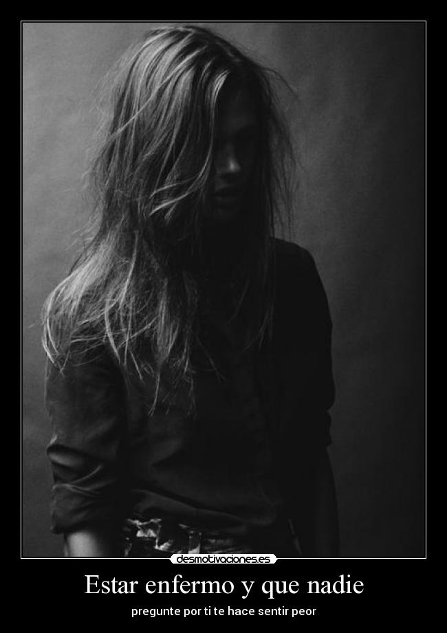 Estar enfermo y que nadie - 