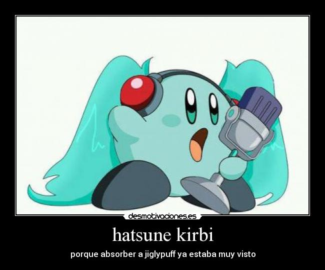 hatsune kirbi - porque absorber a jiglypuff ya estaba muy visto