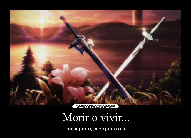 Morir o vivir... - no importa, si es junto a ti