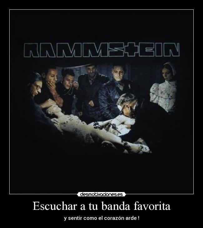 Escuchar a tu banda favorita - y sentir como el corazón arde !