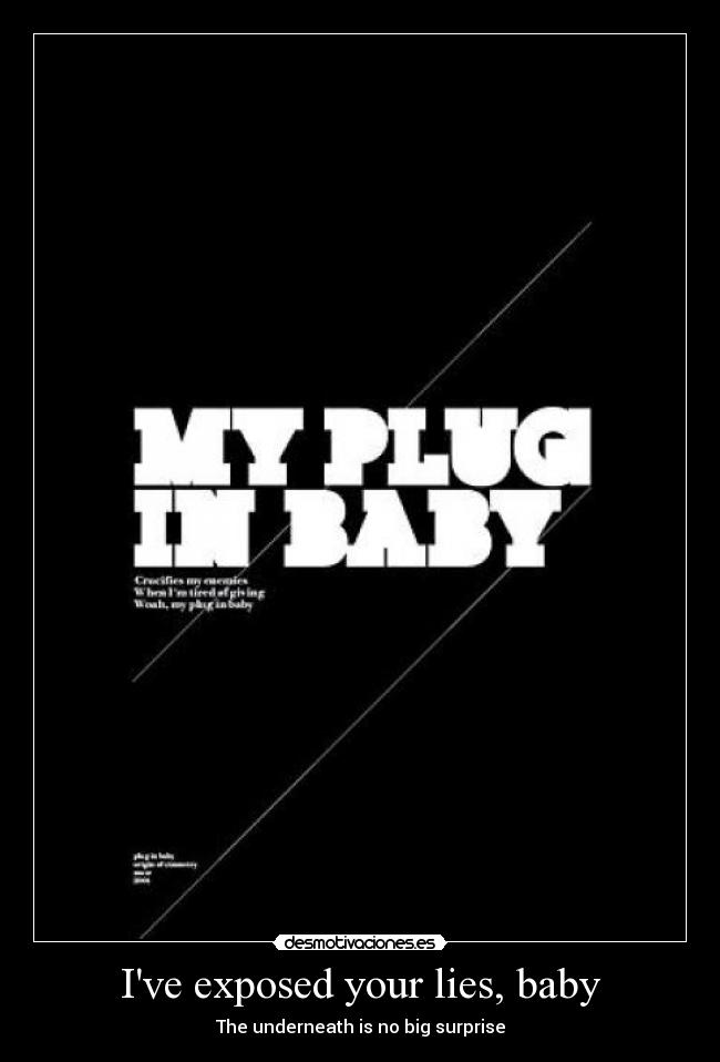 Ive exposed your lies, baby - The underneath is no big surprise