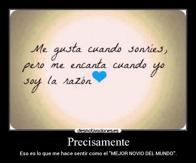 Precisamente - Eso es lo que me hace sentir como el MEJOR NOVIO DEL MUNDO.