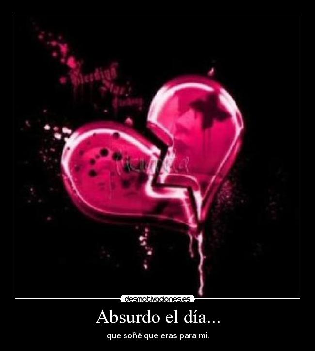 Absurdo el día... - que soñé que eras para mi.