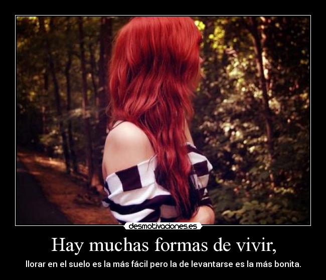 Hay muchas formas de vivir, -