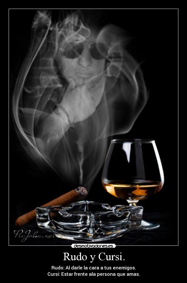 Rudo y Cursi. - Rudo: Al darle la cara a tus enemigos.
Cursi: Estar frente ala persona que amas.