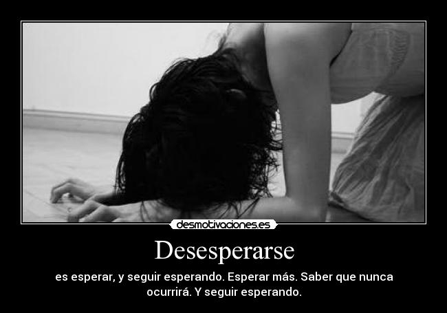 Desesperarse -
