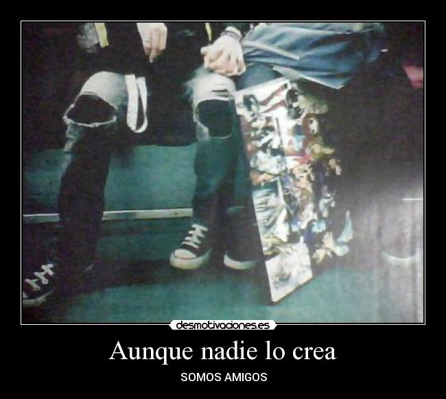 Aunque nadie lo crea - SOMOS AMIGOS
