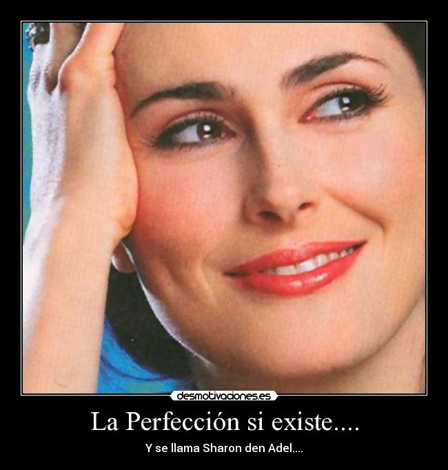 La Perfección si existe.... - Y se llama Sharon den Adel....