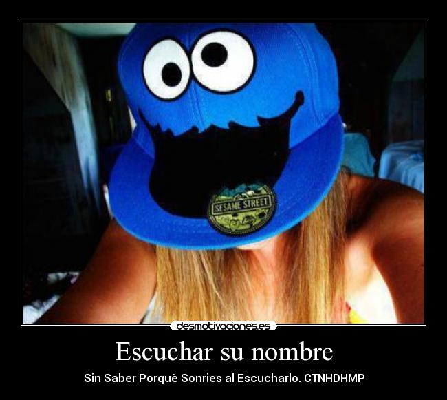 Escuchar su nombre - Sin Saber Porquè Sonries al Escucharlo. CTNHDHMP