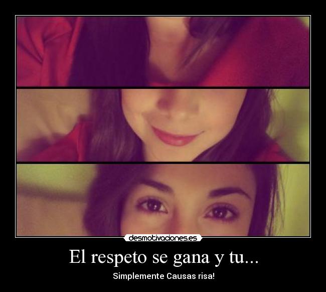 El respeto se gana y tu... - Simplemente Causas risa!