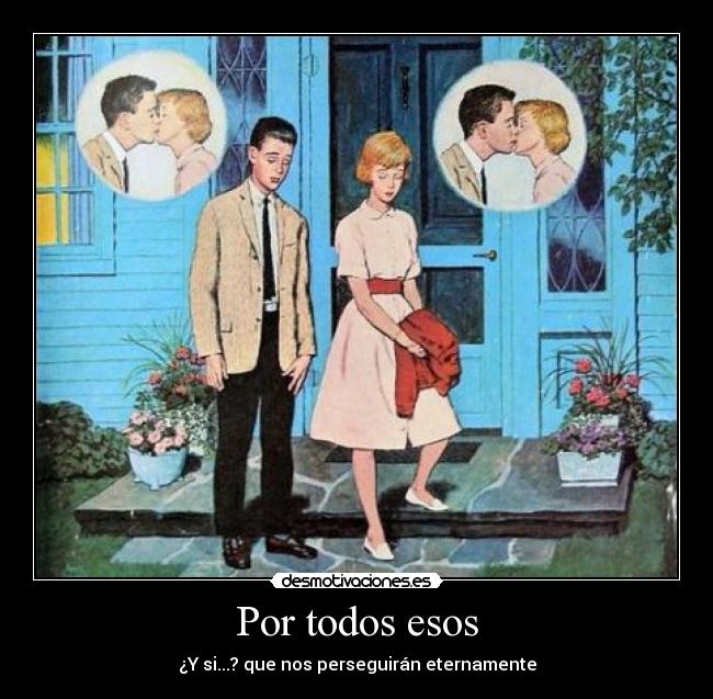 Por todos esos - ¿Y si...? que nos perseguirán eternamente