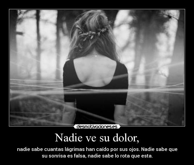 Nadie ve su dolor, -