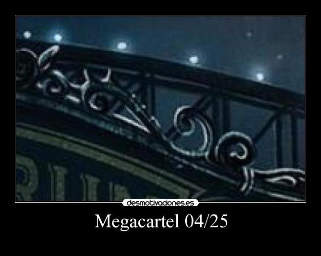 Megacartel 04/25 - 