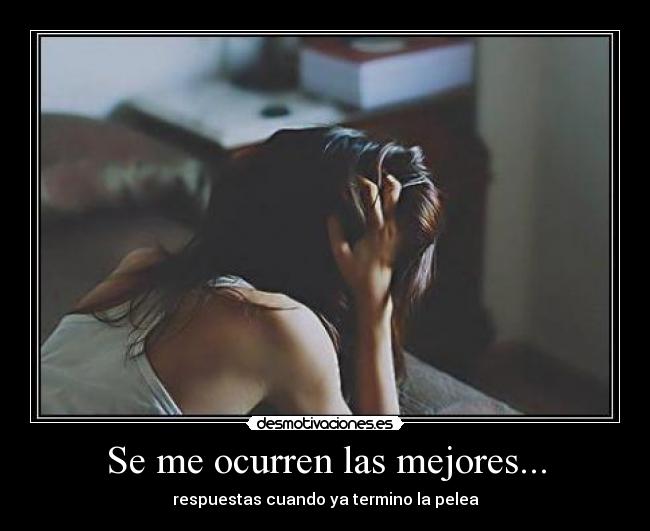 Se me ocurren las mejores... - respuestas cuando ya termino la pelea