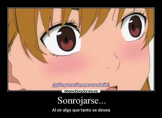 Sonrojarse... - Al oir algo que tanto se desea