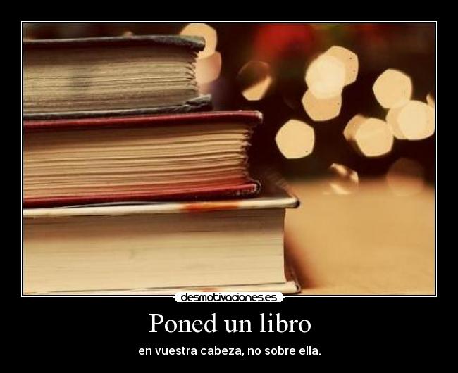 Poned un libro - en vuestra cabeza, no sobre ella.