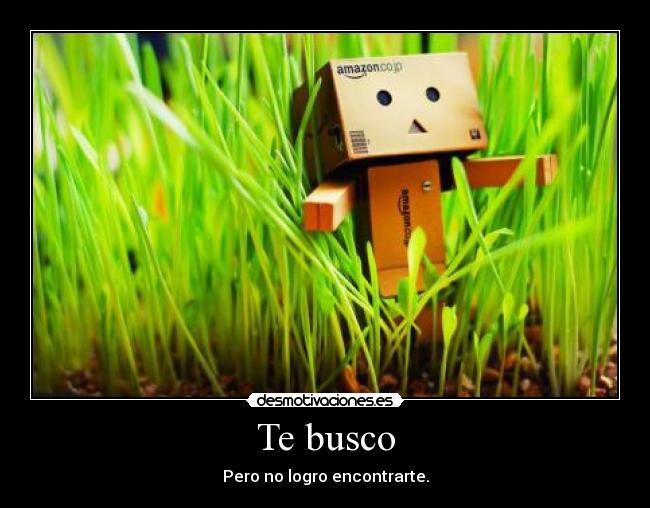 Te busco - Pero no logro encontrarte.