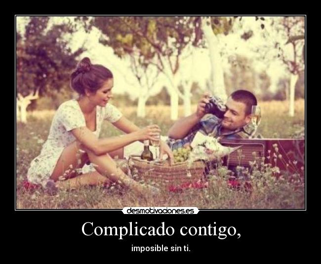 Complicado contigo, -