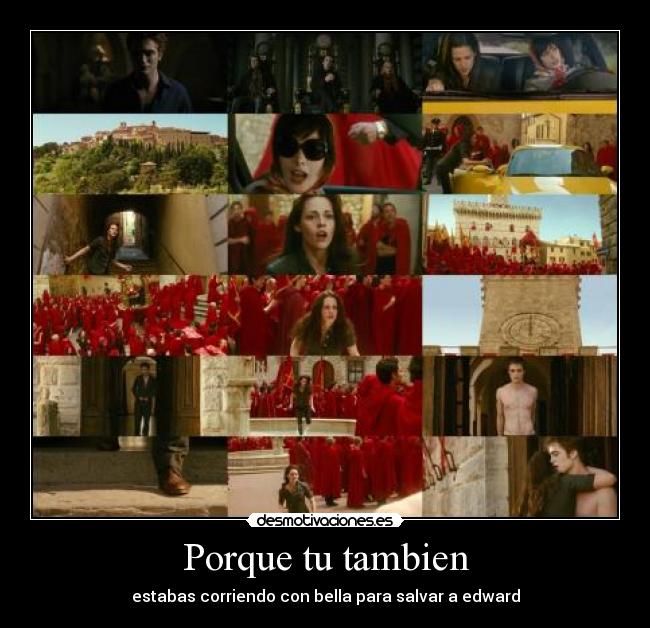 Porque tu tambien - estabas corriendo con bella para salvar a edward