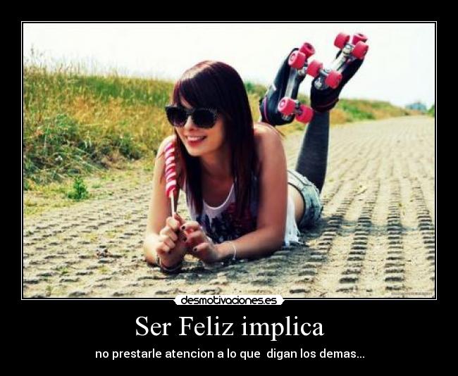 Ser Feliz implica -