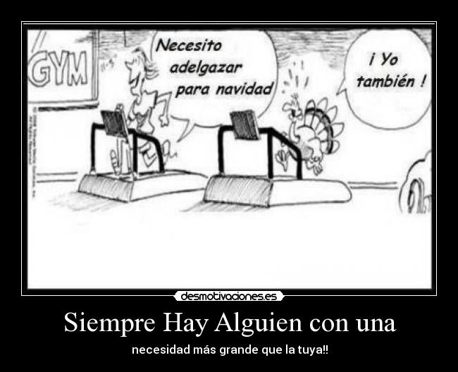 Siempre Hay Alguien con una - necesidad más grande que la tuya!!