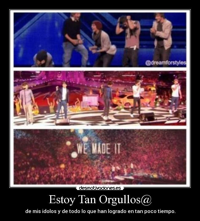 Estoy Tan Orgullos@ - de mis idolos y de todo lo que han logrado en tan poco tiempo.