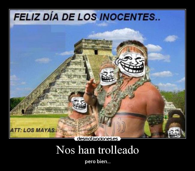 carteles troll mayas fin del mundo desmotivaciones